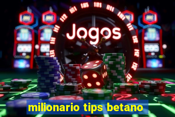 milionario tips betano